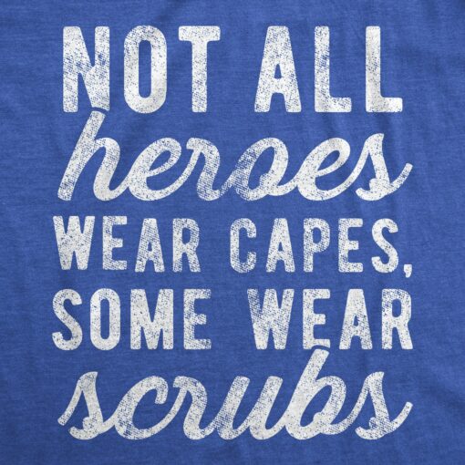 Not All Heroes Wear Capes Some Wear Scrubs Quarantine Men’s Tshirt