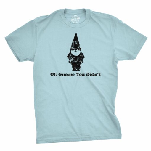 Oh Gnome You Didn’t Men’s Tshirt