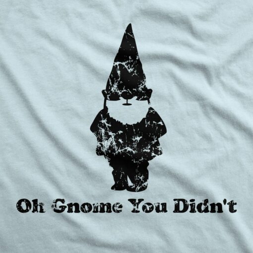 Oh Gnome You Didn’t Men’s Tshirt