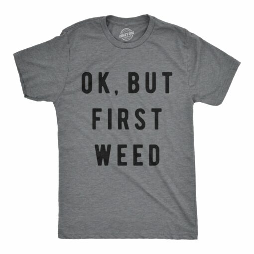 Ok But First Weed Men’s Tshirt