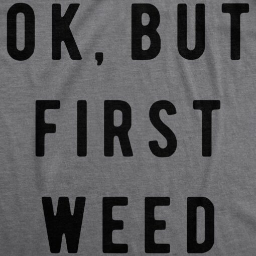 Ok But First Weed Men’s Tshirt
