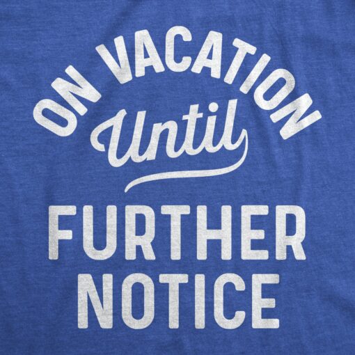 On Vacation Until Further Notice Men’s Tshirt