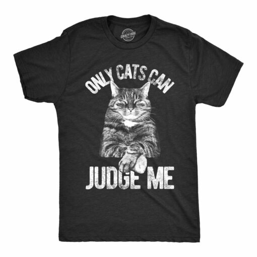 Only Cats Can Judge Me Men’s Tshirt