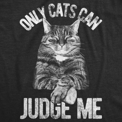 Only Cats Can Judge Me Men’s Tshirt