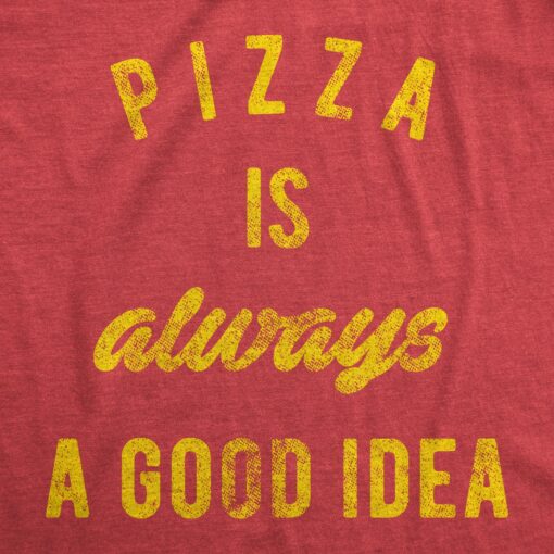 Pizza Is Always A Good Idea Men’s Tshirt