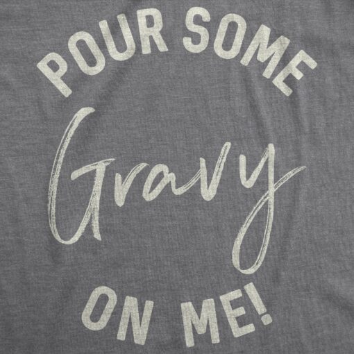 Pour Some Gravy On Me Men’s Tshirt