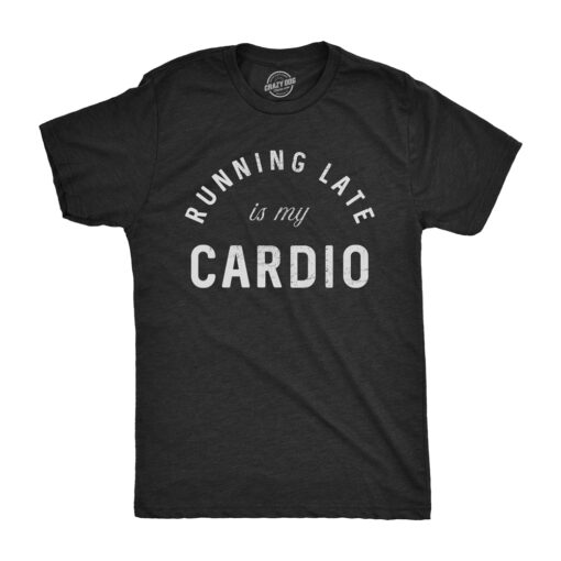 Running Late Is My Cardio Men’s Tshirt