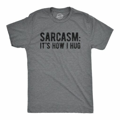 Sarcasm It’s How I Hug Men’s Tshirt