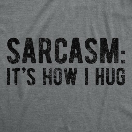 Sarcasm It’s How I Hug Men’s Tshirt