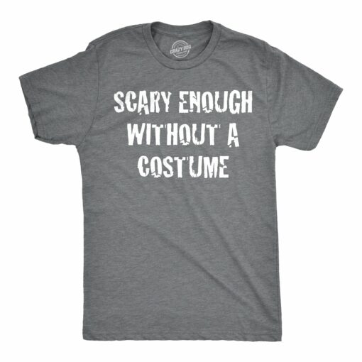 Scary Enough Without a Costume Men’s Tshirt