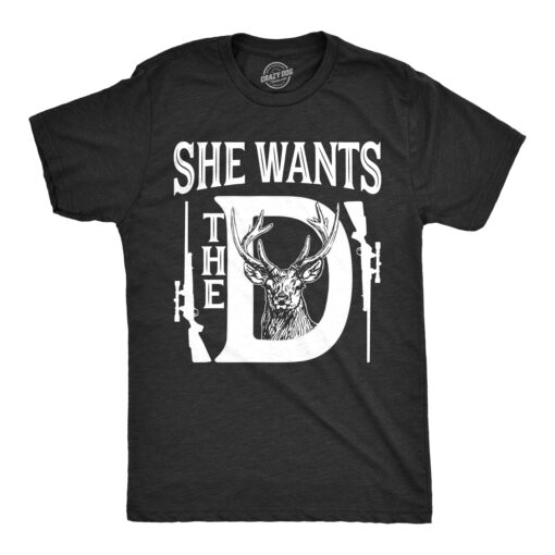 She Wants The D Men’s Tshirt