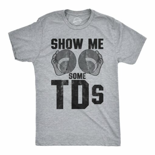 Show Me Some TDs Men’s Tshirt