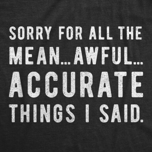 Sorry For All The Mean Awful Accurate Things I Said Men’s Tshirt