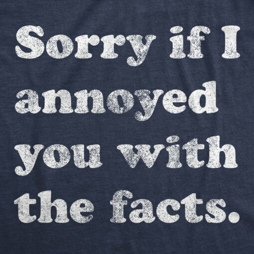 Sorry I Annoyed You With The Facts Men’s Tshirt