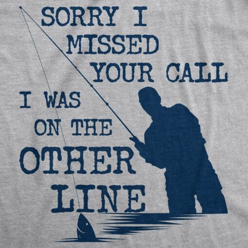 Sorry I Missed Your Call I Was On The Other Line Men’s Tshirt