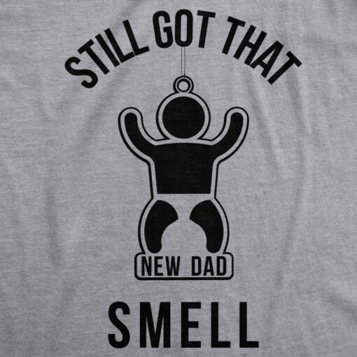 Still Got That New Dad Smell Men’s Tshirt