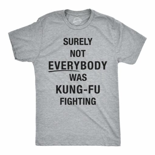 Surely Not Everybody Was Kung Fu Fighting Men’s Tshirt