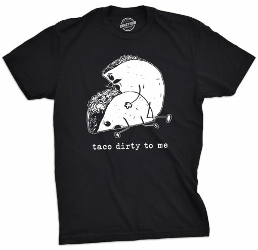 Taco Dirty To Me Men’s Tshirt