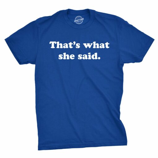 That’s What She Said Men’s Tshirt