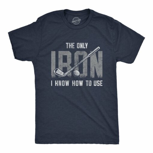 The Only Iron I Know How To Use Men’s Tshirt