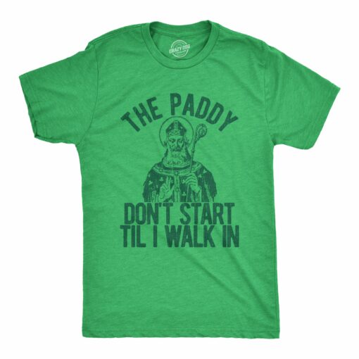 The Paddy Don’t Start Til I Walk In Men’s Tshirt