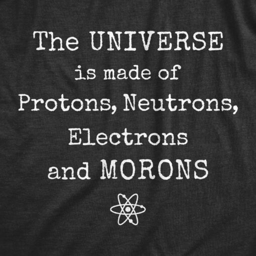 The Universe Is Made Of Morons Men’s Tshirt