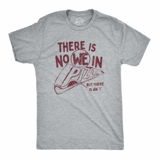 There Is No We In Pizza Men’s Tshirt