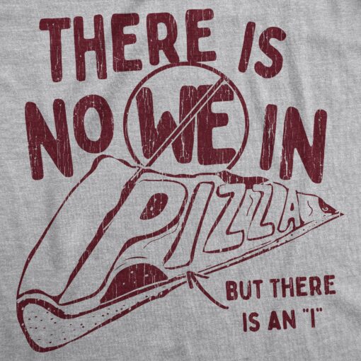 There Is No We In Pizza Men’s Tshirt