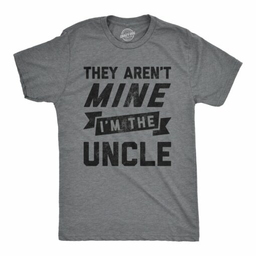 They Aren’t Mine I’m The Uncle Men’s Tshirt