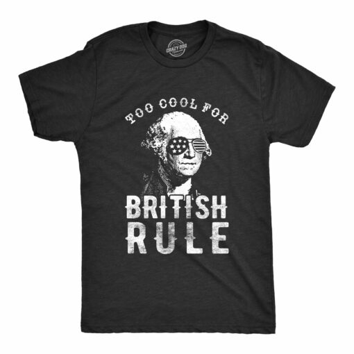Too Cool For British Rule Men’s Tshirt