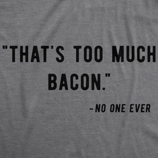 Too Much Bacon Men’s Tshirt