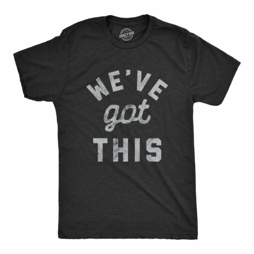 We’ve Got This Coronavirus Men’s Tshirt