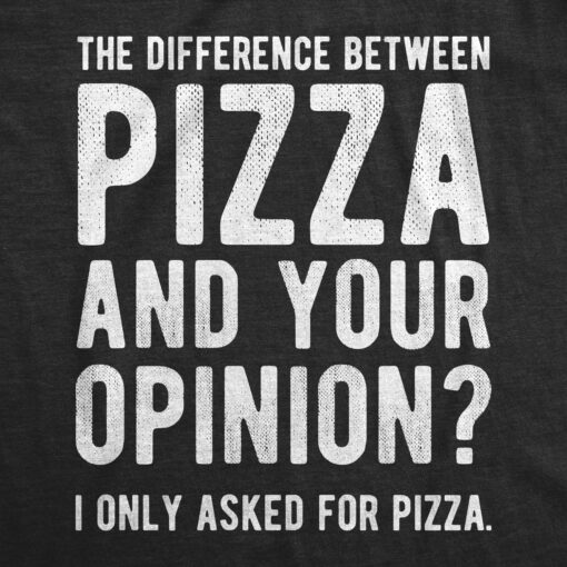 What’s The Difference Between Pizza And Your Opinion Men’s Tshirt