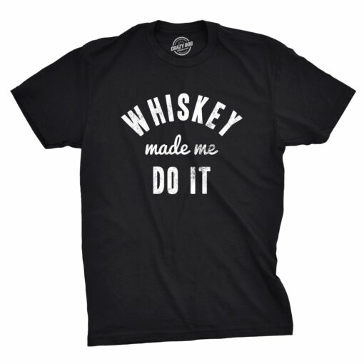 Whiskey Made Me Do It Men’s Tshirt