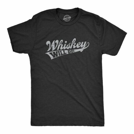 Whiskey Will Do Men’s Tshirt