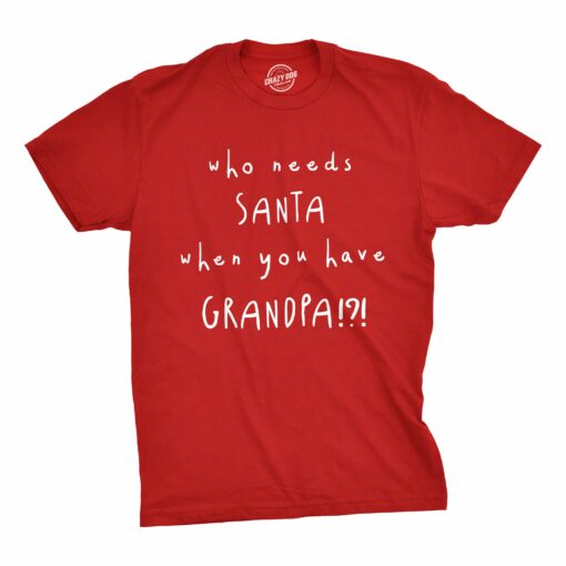 Who Needs Santa When You Have Grandpa Men’s Tshirt