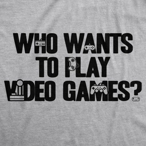 Who Wants to Play Video Games Men’s Tshirt