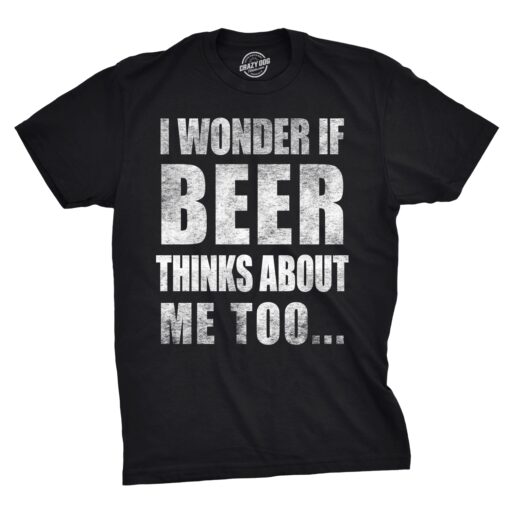 Wonder if Beer Thinks About Me Men’s Tshirt