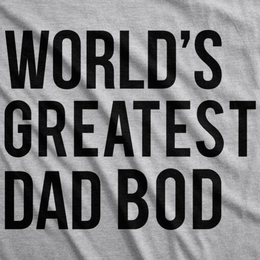 World’s Greatest Dad Bod Men’s Tshirt