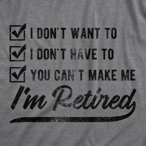 You Can’t Make Me I’m Retired Men’s Tshirt