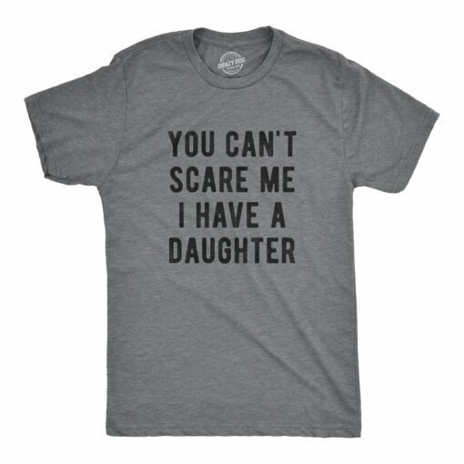 You Can’t Scare Me I Have A Daughter Men’s Tshirt