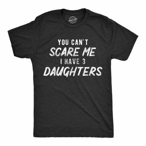 You Can’t Scare Me I Have A Daughter Men’s Tshirt