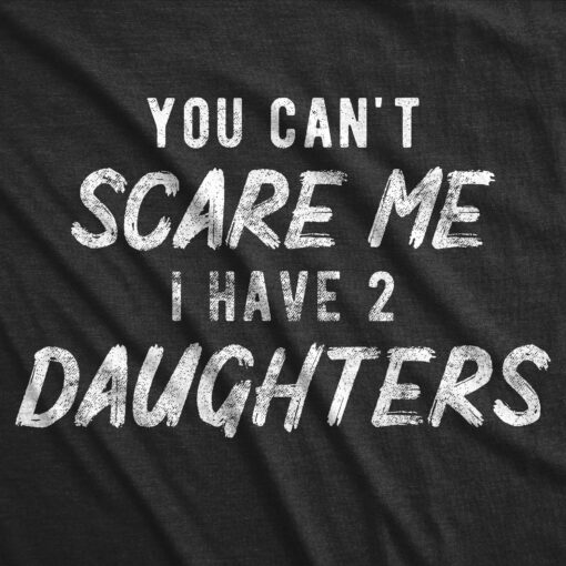 You Can’t Scare Me I Have A Daughter Men’s Tshirt