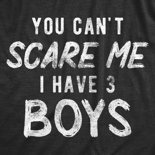 You Can’t Scare Me I Have Three Boys Men’s Tshirt