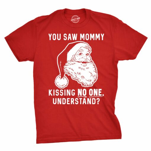 You Saw Mommy Kissing No One, Understand Men’s Tshirt