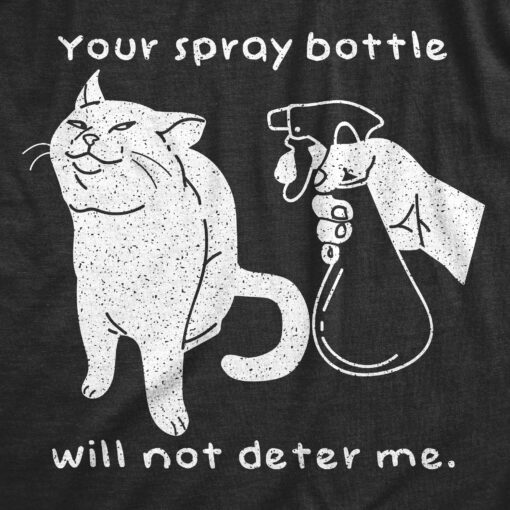 Your Spray Bottle Will Not Deter Me Men’s Tshirt