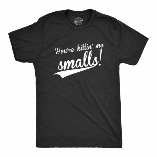 You’re Killing Me Smalls Men’s Tshirt