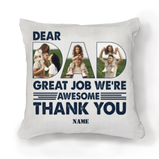 Dear Dad Great Job We’re Awesome Thank You Photo Pillow, Father’s Day Pillow For Dad, Personalized Gift For Dad From Daughter – Best Personalized Gifts For Everyone