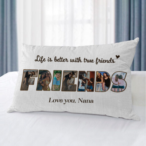 Friends Personalized Photo Collage Pillow, Gifts For Friends, Life Is Better With True Friends – Best Personalized Gifts For Everyone