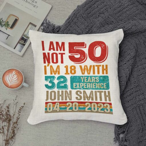 I Am Not 50 I’m 10 With 32 Years Experience Pillow, Personalized 50th Birthday Gift For Dad – Best Personalized Gifts For Everyone